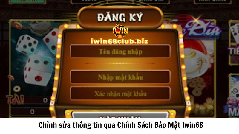 Chỉnh sửa thông tin qua Chính Sách Bảo Mật Iwin68