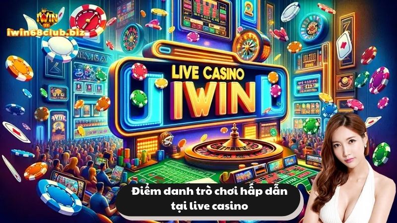 Điểm danh trò chơi hấp dẫn tại live casino