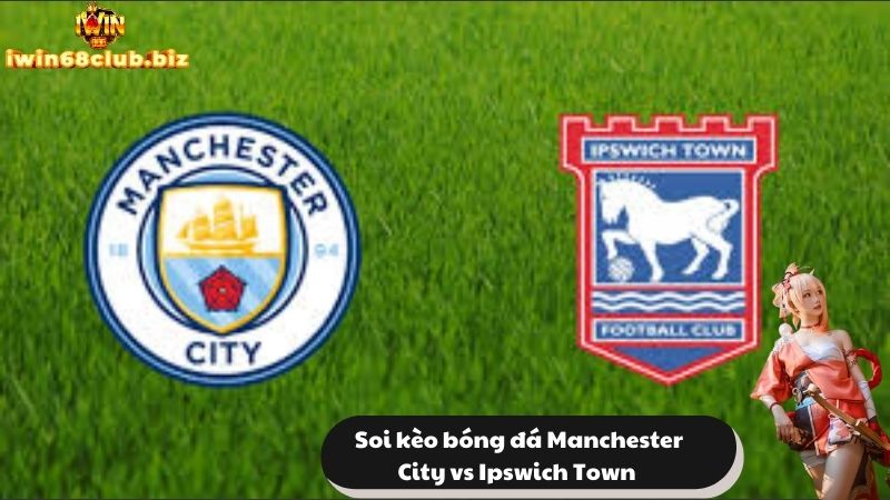 Lịch sử đối đầu Manchester City vs Ipswich Town