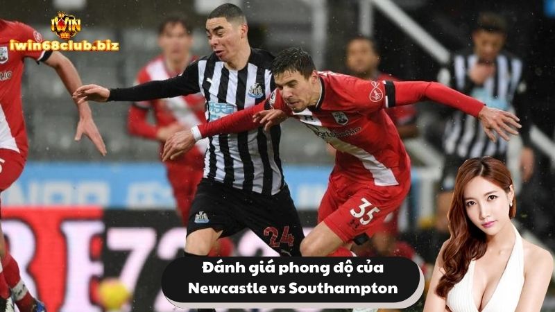 Đánh giá phong độ của Newcastle vs Southampton