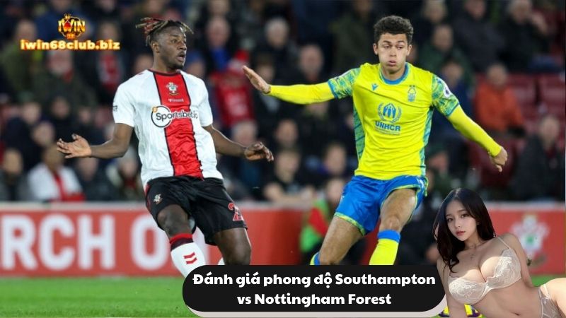 Đánh giá phong độ Southampton vs Nottingham Forest