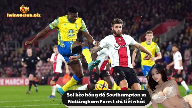 Soi kèo bóng đá Southampton vs Nottingham Forest chi tiết nhất