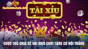 Cách Chơi Tài Xỉu Tại Nhà Cái Iwin68 - Tựa Game Hấp Dẫn Chưa Bao Giờ Hạ Nhiệt