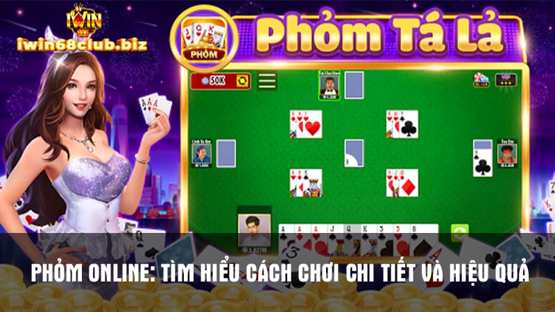 Phỏm online: Tìm hiểu cách chơi chi tiết và hiệu quả