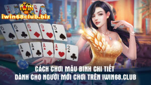 Cách chơi mậu binh chi tiết dành cho người mới chơi trên Iwin68.club