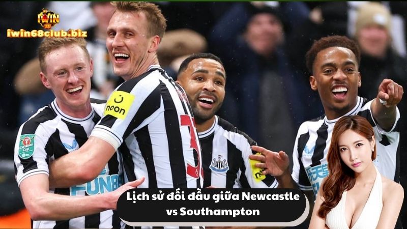 Lịch sử đối đầu của hai đội Newcastle vs Southampton