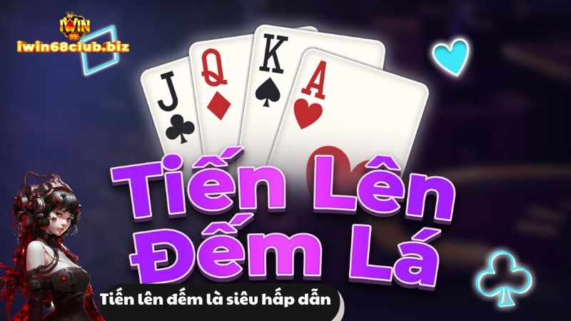 Tiến lên đếm lá là game bài rất quen thuộc